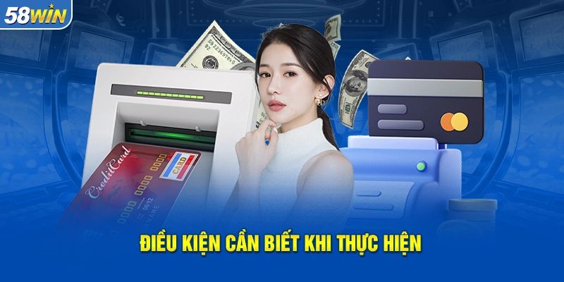 Điều kiện để có thể rút tiền 58win nhanh chóng