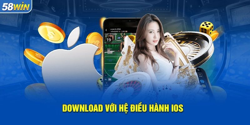 Chia sẻ cách thức tải app 58win về điện thoại Android & iOS